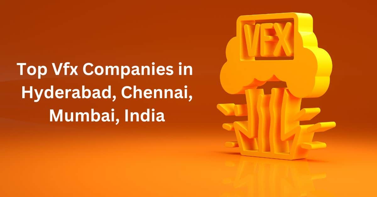 Top 20 Vfx Companies in Hyderabad, Chennai, Mumbai, India